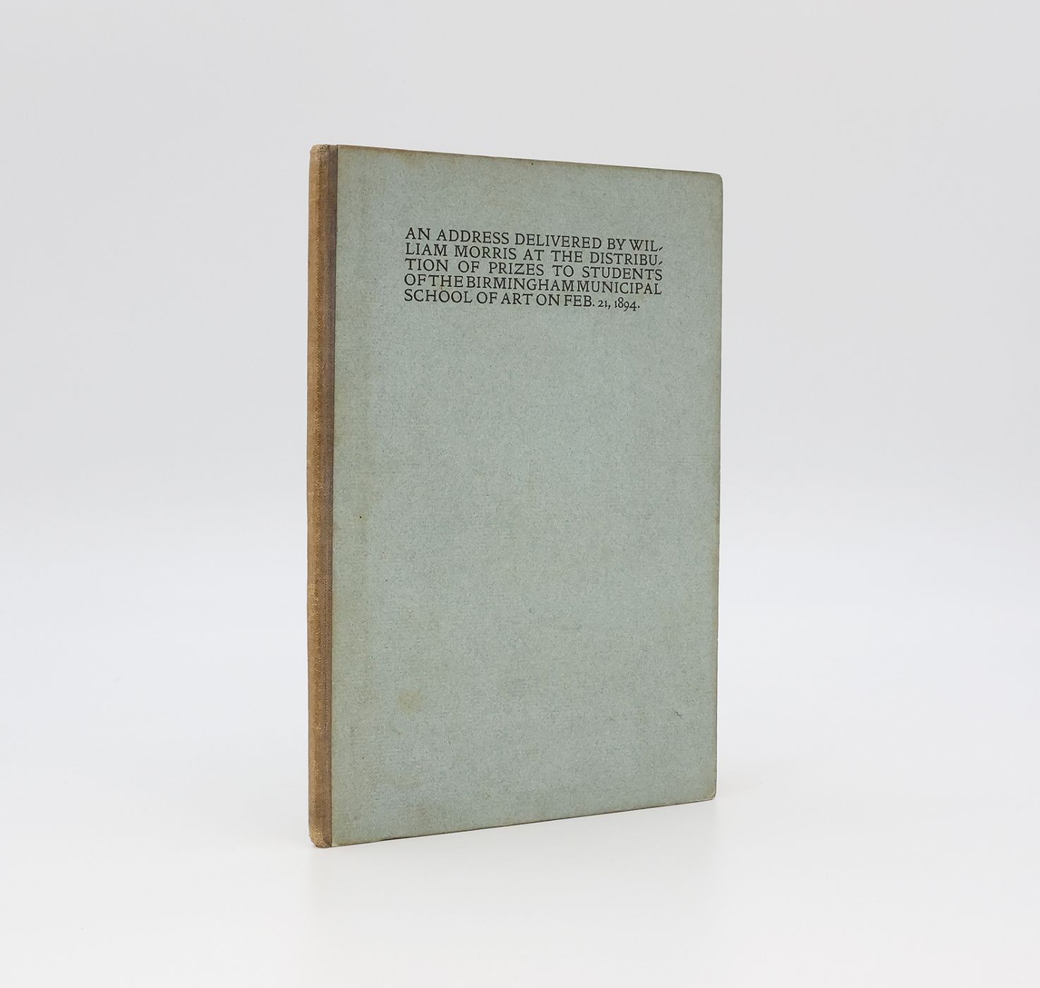 AN ADDRESS DELIVERED BY WILLIAM MORRIS AT THE DISTRIBUTION OF PRIZES TO STUDENTS OF THE BIRMINGHAM MUNICIPAL SCHOOL OF ART ON FEB 21, 1894. -  image 1